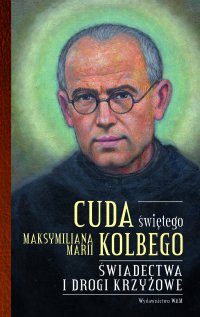 Cuda świętego Maksymiliana Marii Kolbego. Świadectwa i modlitwy - Katarzyna Pytlarz - ebook