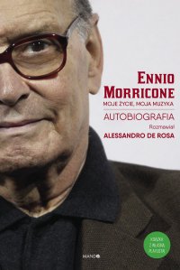 Moje życie, moja muzyka. Autobiografia Ennio Moriccone - Ennio Morricone - ebook
