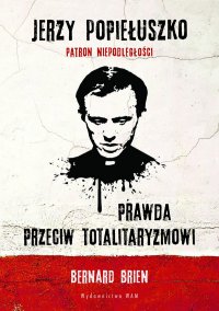 Jerzy Popiełuszko. Prawda przeciw totalitaryzmowi - Bernard Brien - ebook