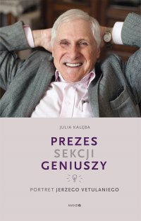 Prezes Sekcji Geniuszy. Portret Jerzego Vetulaniego - Julia Kalęba - ebook