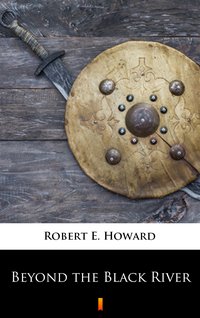 Beyond the Black River - Robert E. Howard - ebook