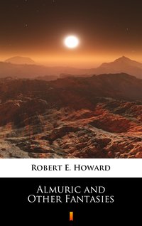 Almuric and Other Fantasies - Robert E. Howard - ebook