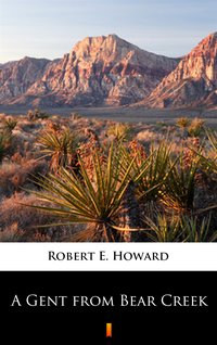 A Gent from Bear Creek - Robert E. Howard - ebook