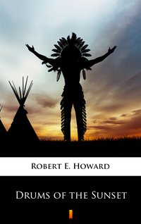 Drums of the Sunset - Robert E. Howard - ebook