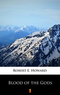 Blood of the Gods - Robert E. Howard - ebook