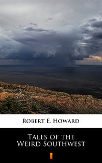 Tales of the Weird Southwest - Robert E. Howard - ebook