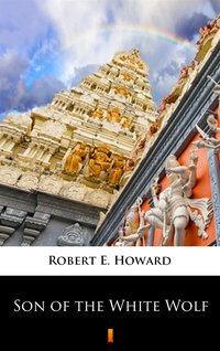 Son of the White Wolf - Robert E. Howard - ebook