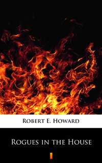 Rogues in the House - Robert E. Howard - ebook