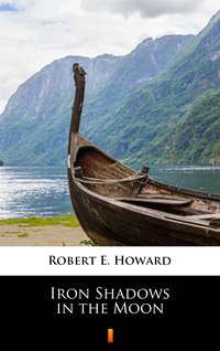 Iron Shadows in the Moon - Robert E. Howard - ebook