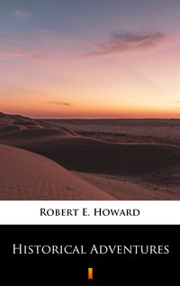 Historical Adventures - Robert E. Howard - ebook