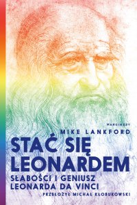 Stać się Leonardem Słabości i geniusz Leonarda da Vinci - Mike Lankford - ebook
