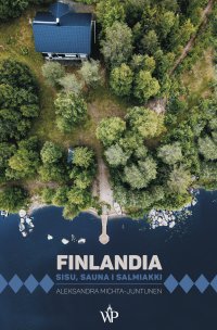 Finlandia. Sisu, sauna i salmiakki - Aleksandra Michta-Juntunen - ebook