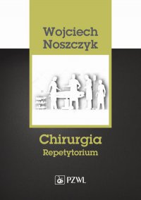 Chirurgia. Repetytorium - Wojciech Noszczyk - ebook