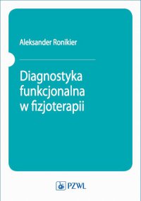 Diagnostyka funkcjonalna w fizjoterapii - Aleksander Ronikier - ebook