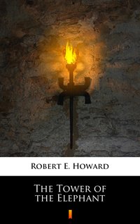The Tower of the Elephant - Robert E. Howard - ebook