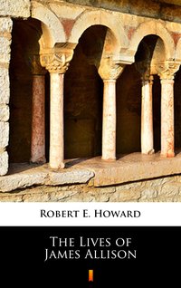 The Lives of James Allison - Robert E. Howard - ebook