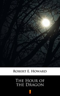 The Hour of the Dragon - Robert E. Howard - ebook