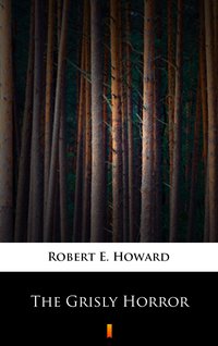 The Grisly Horror - Robert E. Howard - ebook