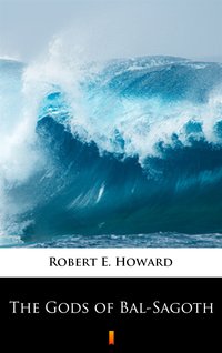 The Gods of Bal-Sagoth - Robert E. Howard - ebook