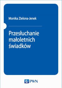 Przesłuchanie małoletnich świadków - Monika Zielona-Jenek - ebook