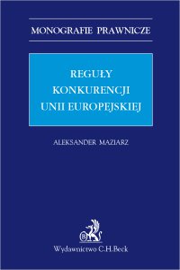 Reguły konkurencji Unii Europejskiej - Aleksander Maziarz - ebook