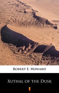 Xuthal of the Dusk - Robert E. Howard - ebook