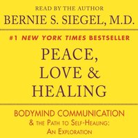 Peace, Love and Healing - Bernie S. Siegel - audiobook