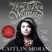 How to Be a Woman - Caitlin Moran - audiobook