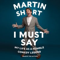 I Must Say - Martin Short - audiobook