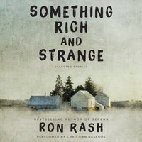Something Rich and Strange - Ron Rash - audiobook