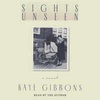 Sights Unseen - Kaye Gibbons - audiobook