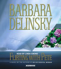 Flirting with Pete - Barbara Delinsky - audiobook