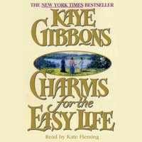 Charms for the Easy Life - Kaye Gibbons - audiobook