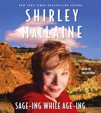 Sage-ing While Age-ing - Shirley MacLaine - audiobook