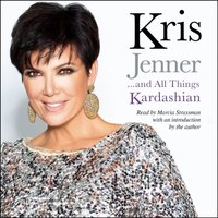 Kris Jenner . . . And All Things Kardashian - Kris Jenner - audiobook