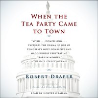 When the Tea Party Comes to Town - Robert Draper - audiobook