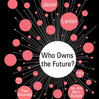 Who Owns the Future? - Jaron Lanier - audiobook