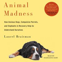 Animal Madness - Laurel Braitman - audiobook