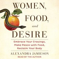 Women, Food, and Desire - Alexandra Jamieson - audiobook