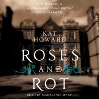 Roses and Rot - Kat Howard - audiobook