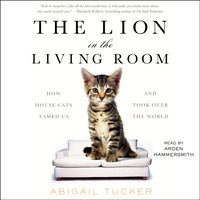 Lion in the Living Room - Abigail Tucker - audiobook