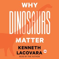 Why Dinosaurs Matter - Kenneth Lacovara - audiobook
