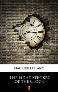 The Eight Strokes of the Clock - Maurice Leblanc - ebook