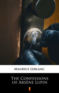 The Confessions of Arsène Lupin - Maurice Leblanc - ebook