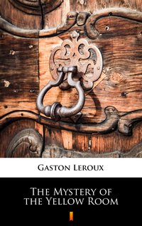 The Mystery of the Yellow Room - Gaston Leroux - ebook