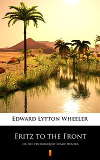 Fritz to the Front - Edward Lytton Wheeler - ebook