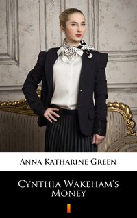 Cynthia Wakeham’s Money - Anna Katharine Green - ebook