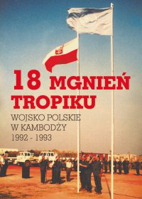 18 mgnień tropiku. Wojsko Polskie w Kambodży 1992 - 1993 - Opracowanie zbiorowe - ebook