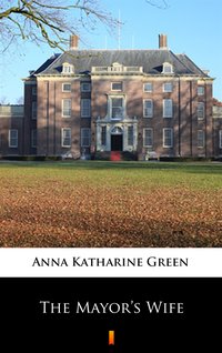 The Mayor’s Wife - Anna Katharine Green - ebook