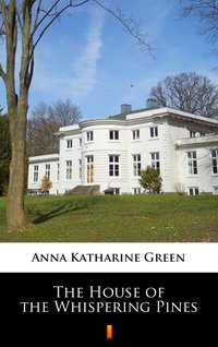 The House of the Whispering Pines - Anna Katharine Green - ebook